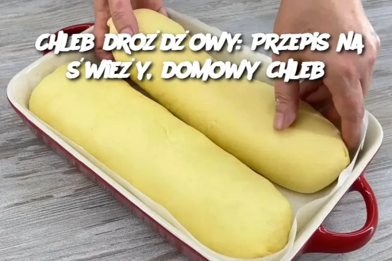 Chleb drożdżowy: Przepis na świeży, domowy chleb