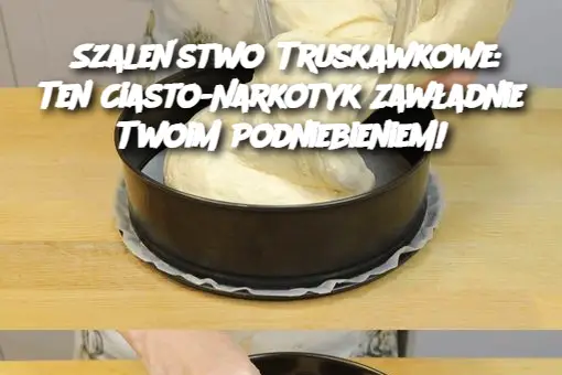 Szaleństwo Truskawkowe: Ten Ciasto-Narkotyk Zawładnie Twoim Podniebieniem!