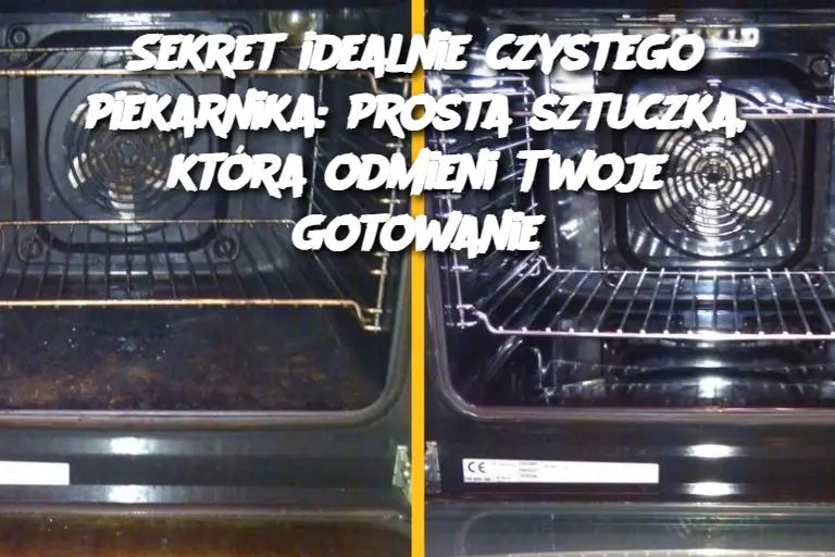 Sekret idealnie czystego piekarnika: prosta sztuczka, która odmieni Twoje gotowanie