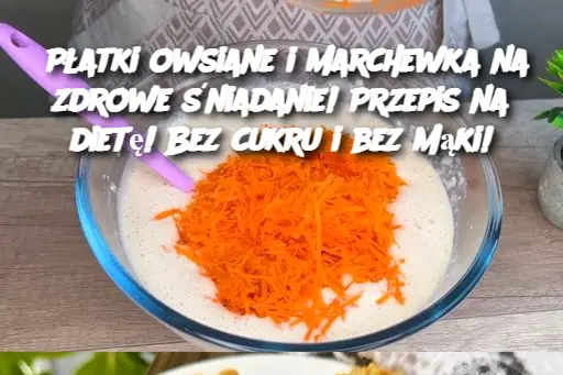 Płatki owsiane i marchewka na zdrowe śniadanie! Przepis na dietę! Bez cukru i bez mąki!