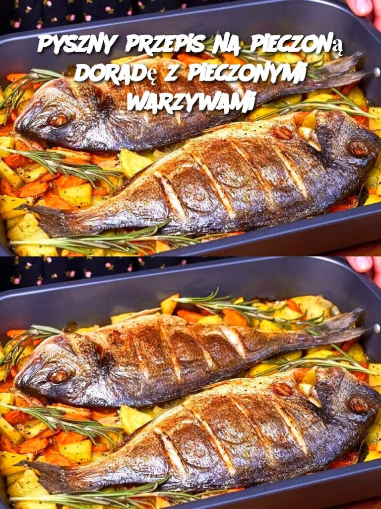 Pyszny przepis na pieczoną doradę z pieczonymi warzywami