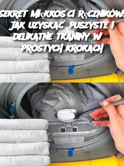 Jak Uzyskać Puszyste i Delikatne Tkaniny w 3 Prostych Krokach