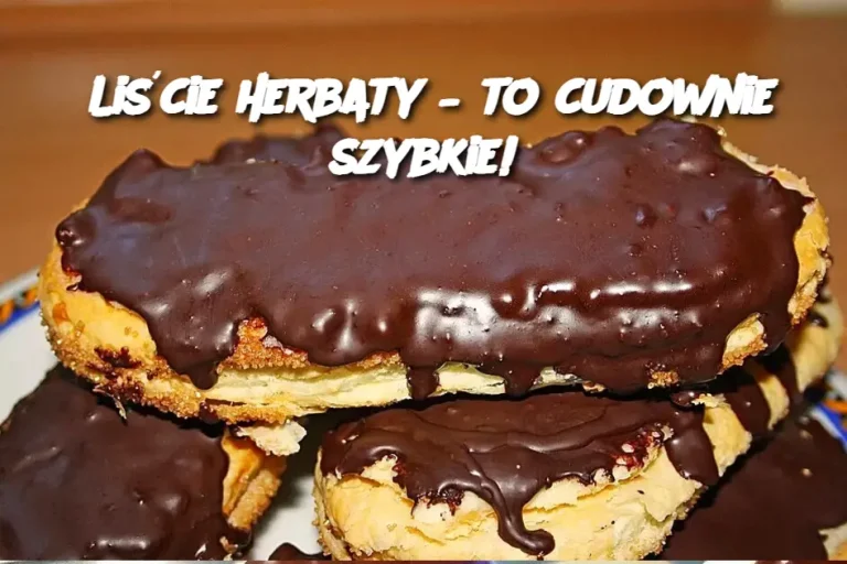 Liście herbaty – to cudownie szybkie!