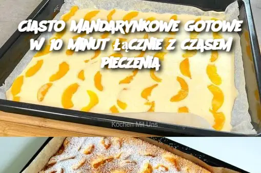 Ciasto mandarynkowe gotowe w 10 minut łącznie z czasem pieczenia