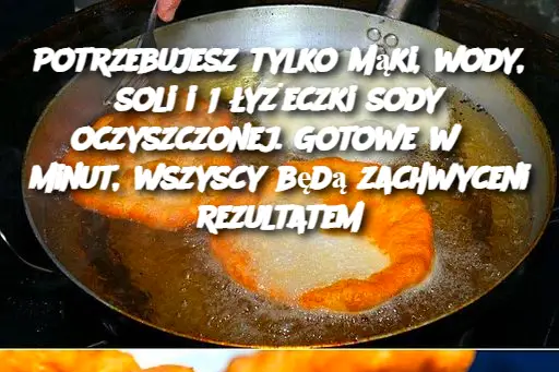 Potrzebujesz tylko mąki, wody, soli i 1 łyżeczki sody oczyszczonej. Gotowe w 5 minut, wszyscy będą zachwyceni rezultatem